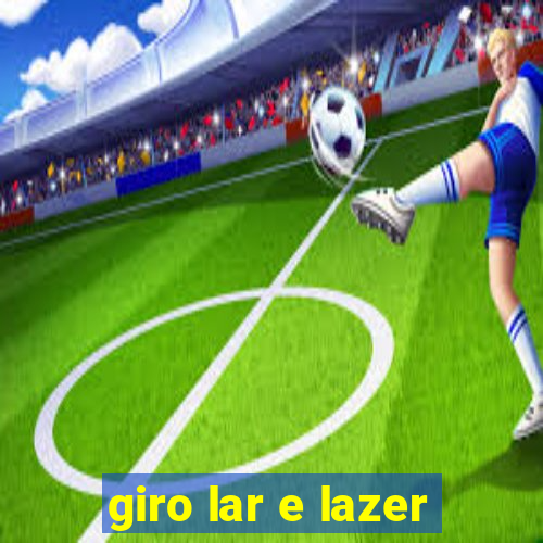 giro lar e lazer